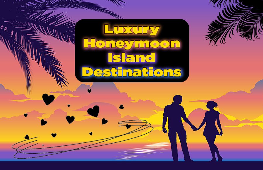 luxury honeymoon island destinations couples getaway tips