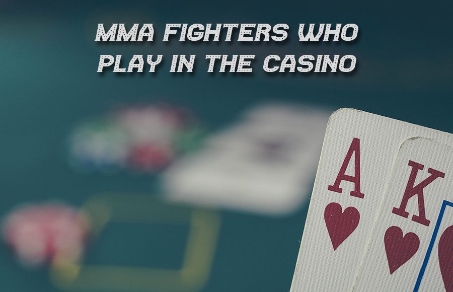 mma fighters who play in the casino