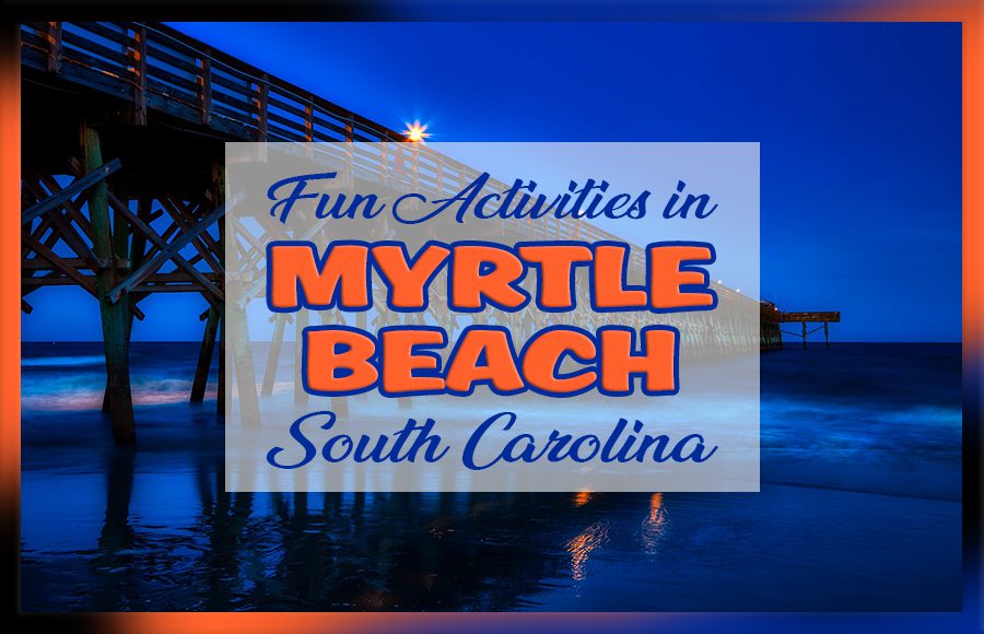 fun activities in myrtle beach south carolina travel tips