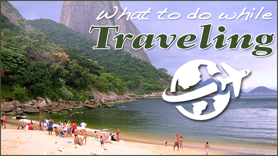 what to do while traveling vacation tips