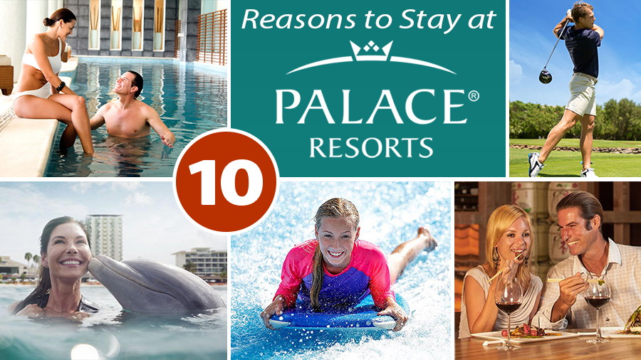 top 10 best reasons to stay at palace resorts all inclusive vacation