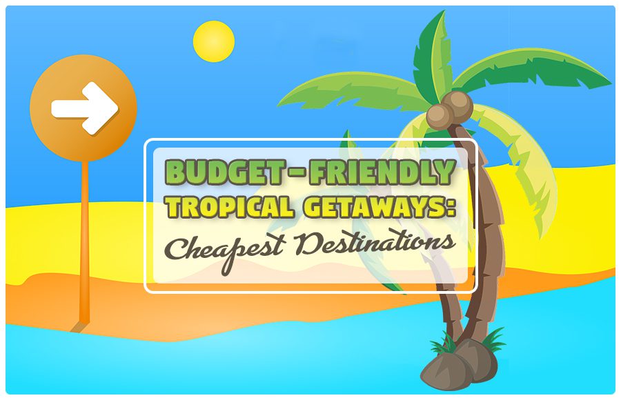 budget-friendly tropical getaways travel tips