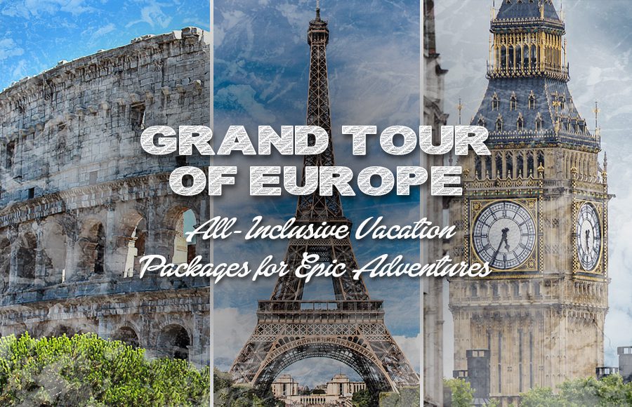 Grand Tour of Europe: Best All-Inclusive Vacation Packages