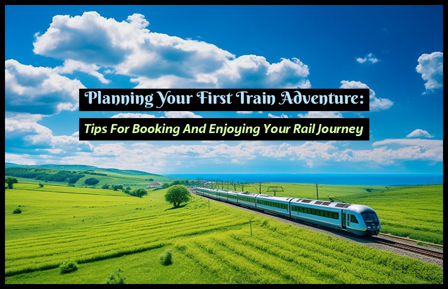 planning your first train adventure vacation ideas