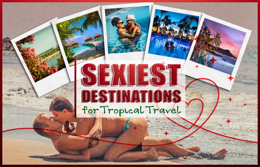 sexiest destinations for tropical romantic couples vacation ideas